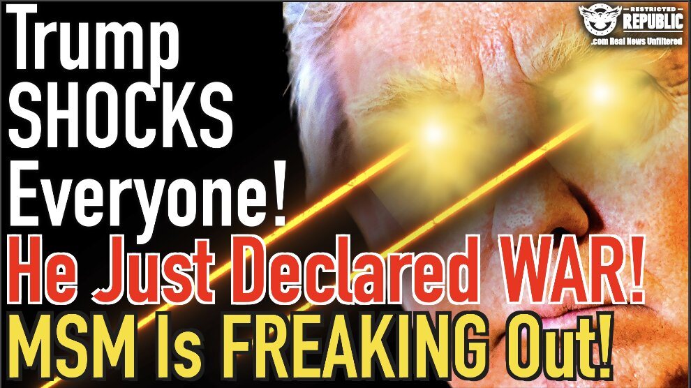 Trump Shocks Everyone! He Just Declared WAR & MSM Is Freaking Out!